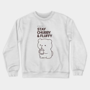 Stay Chubby and Fluffy Bear Crewneck Sweatshirt